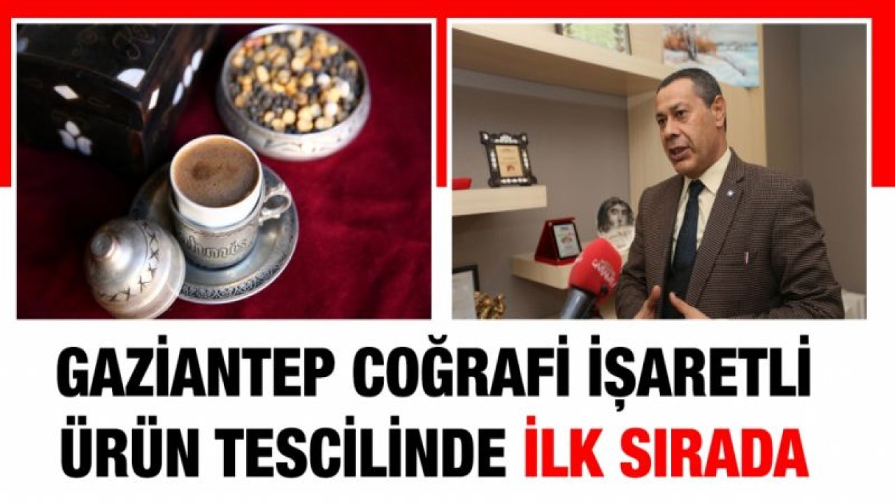 Gaziantep coğrafi işaretli ürün tescilinde ilk sıraya yerleşti