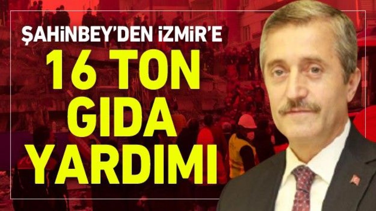 Şahinbey'den İzmir'e 16 ton gıda yardımı