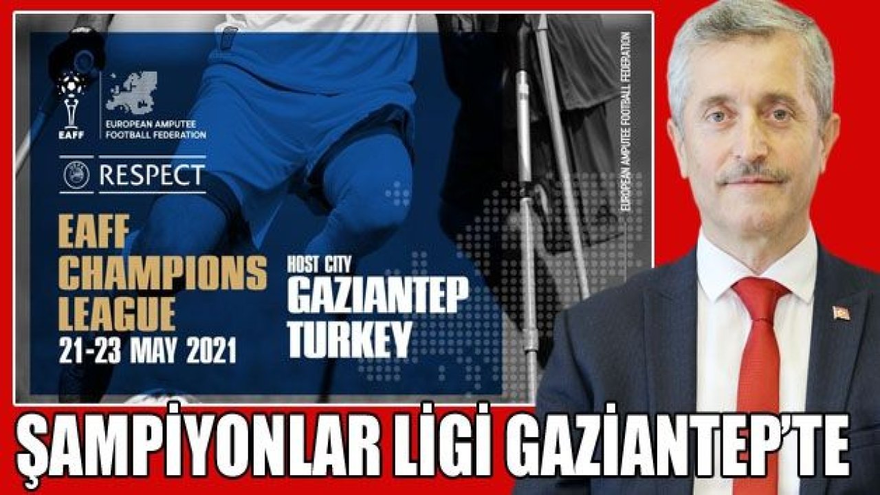 ŞAMPİYONLAR LİGİ GAZİANTEP’TE