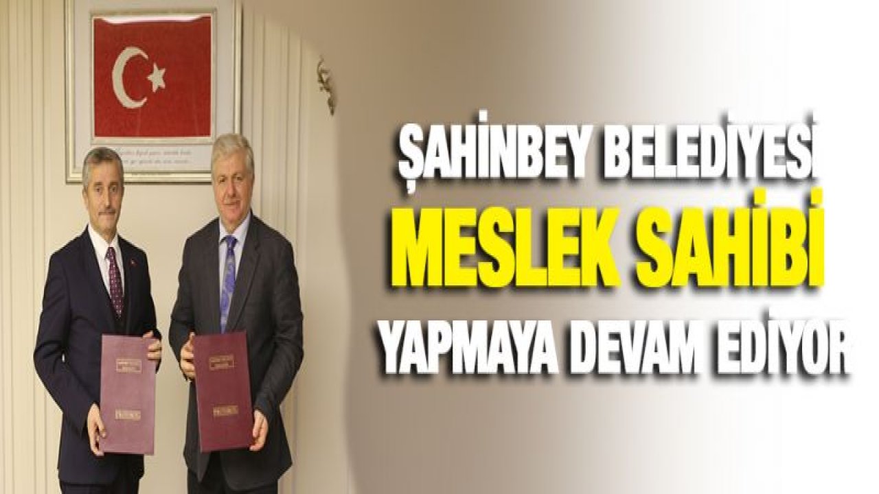 ŞAHİNBEY BELEDİYESİ MESLEK SAHİBİ YAPMAYA DEVAM EDİYOR