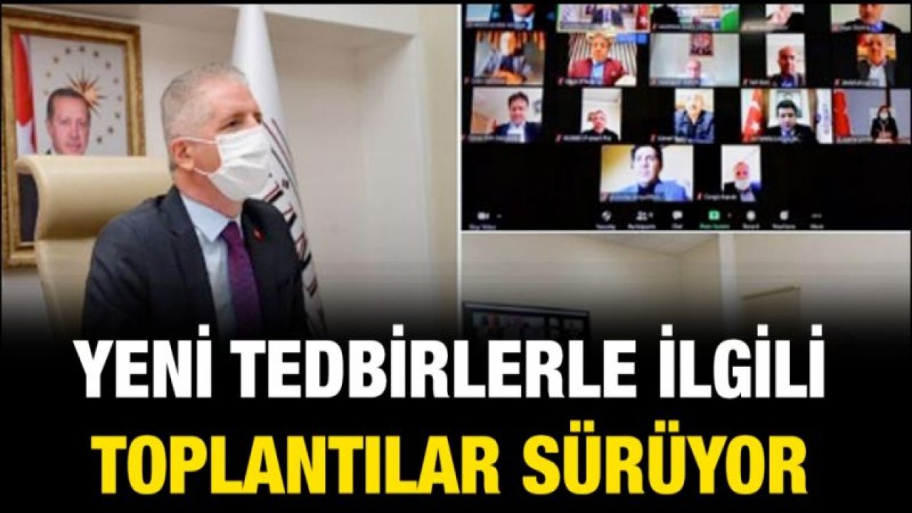 Gaziantep için Yeni tedbirlerle ilgili toplantılar sürüyor