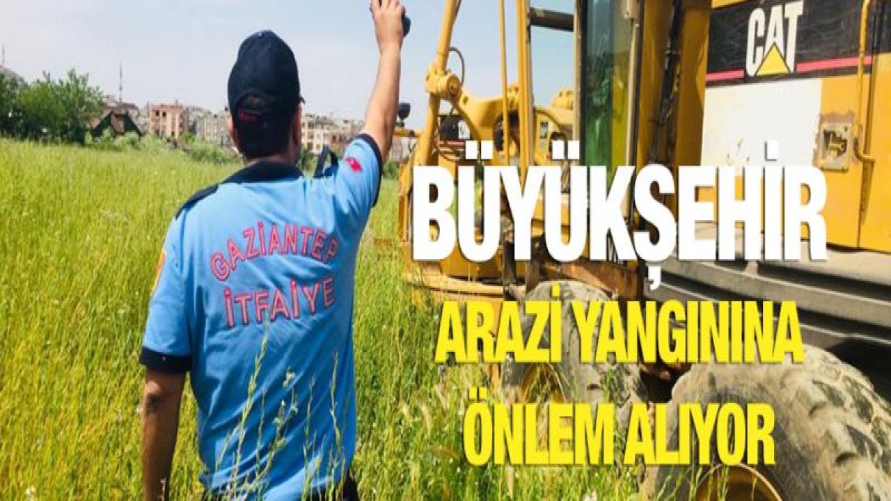 BÜYÜKŞEHİR İTFAİYESİ'NDEN ARAZİ YANGINLARINA KARŞI ÖNLEM