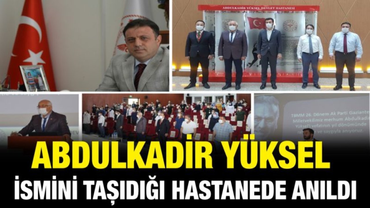 Abdulkadir Yüksel İsmini Taşıdığı Hastanede Anıldı