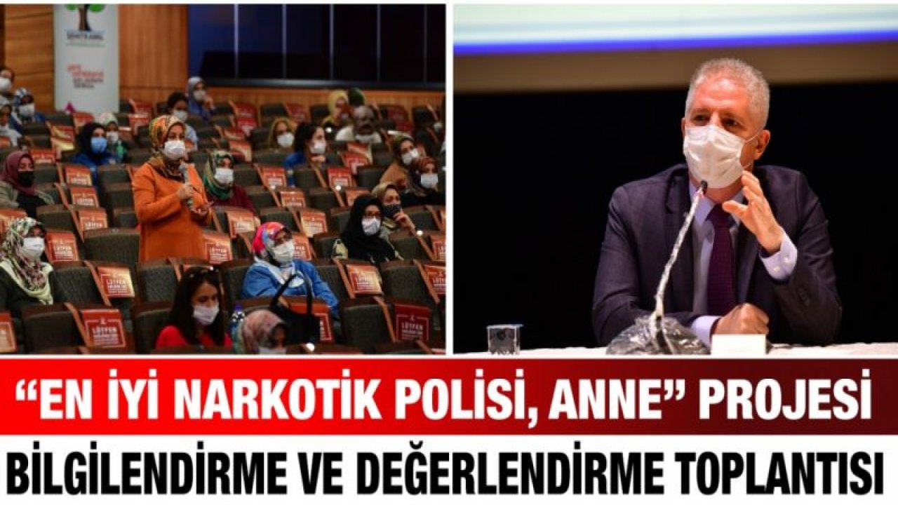 “EN İYİ NARKOTİK POLİSİ, ANNE” PROJESİ BİLGİLENDİRME VE DEĞERLENDİRME TOPLANTISI YAPILDI