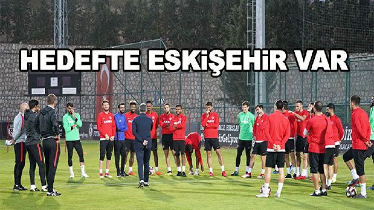 Hedefte Eskişehir var