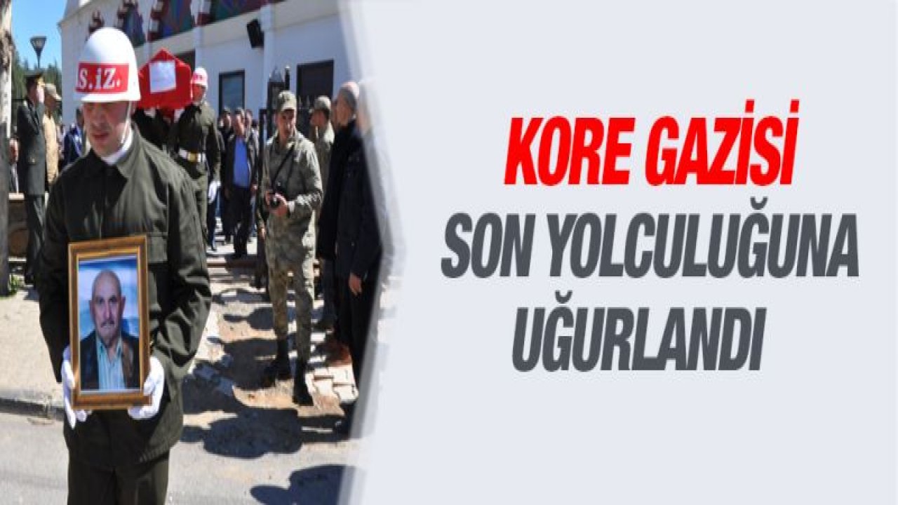 Kore gazisi son yolculuğuna uğurlandı