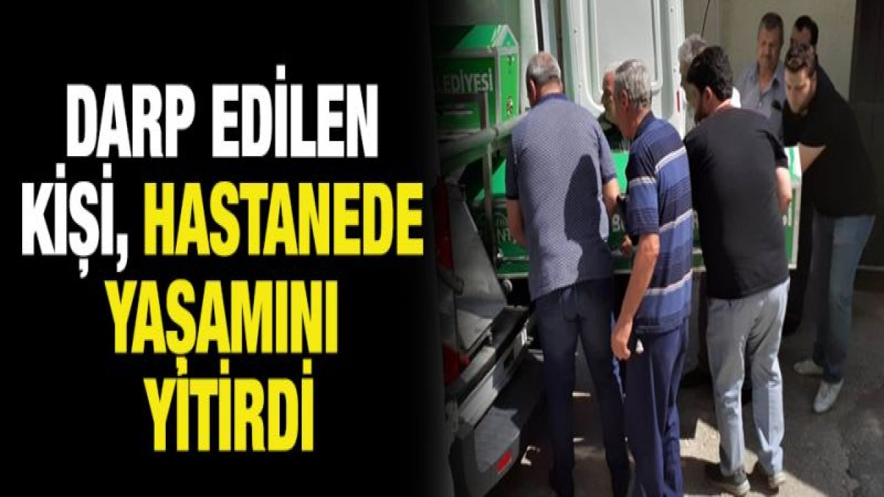 Arkadaşları tarafından darp edilen kişi öldü