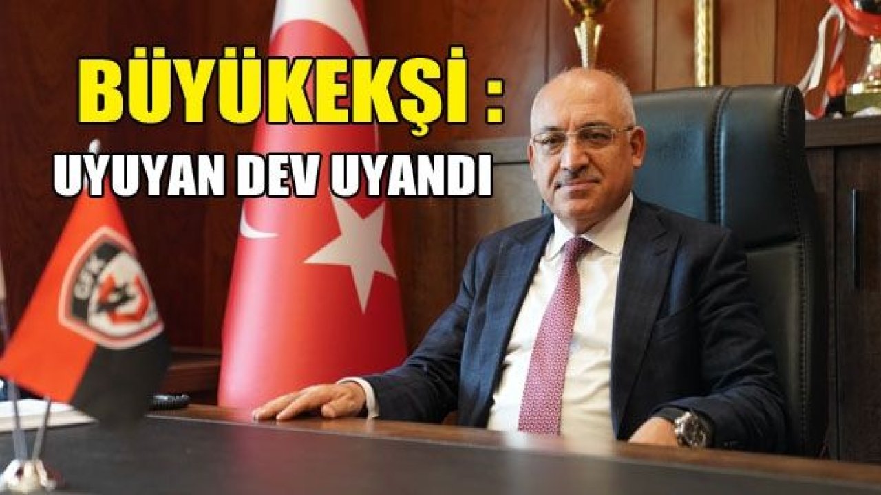 BÜYÜKEKŞİ : Uyuyan dev uyanıyor