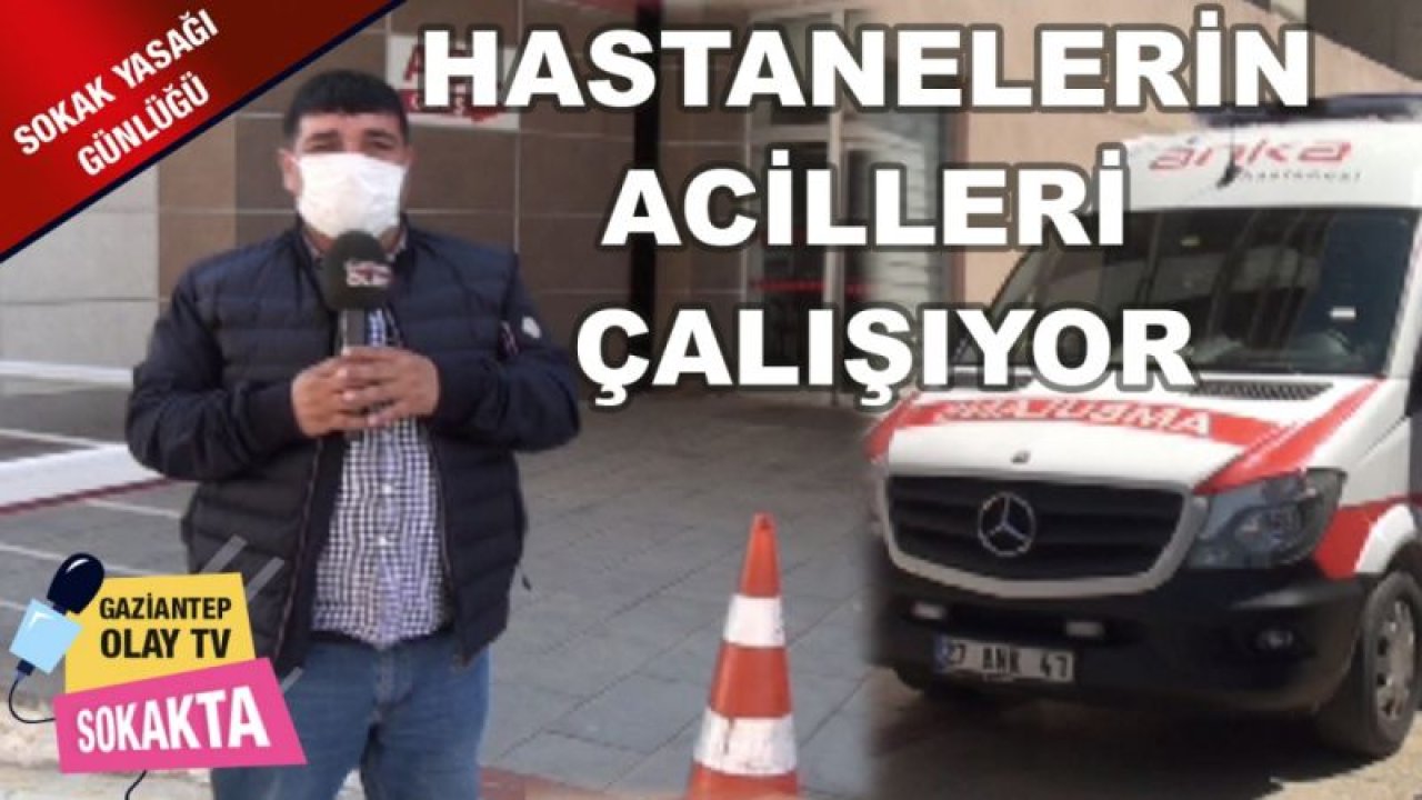 HASTANELERİN ACİLLERİ ÇALIŞIYOR