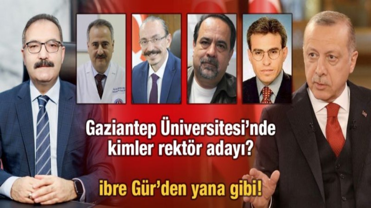 Gaziantep Üniversitesi’nde kimler rektör adayı? Rektörlükte ibre Gür’den yana mı?