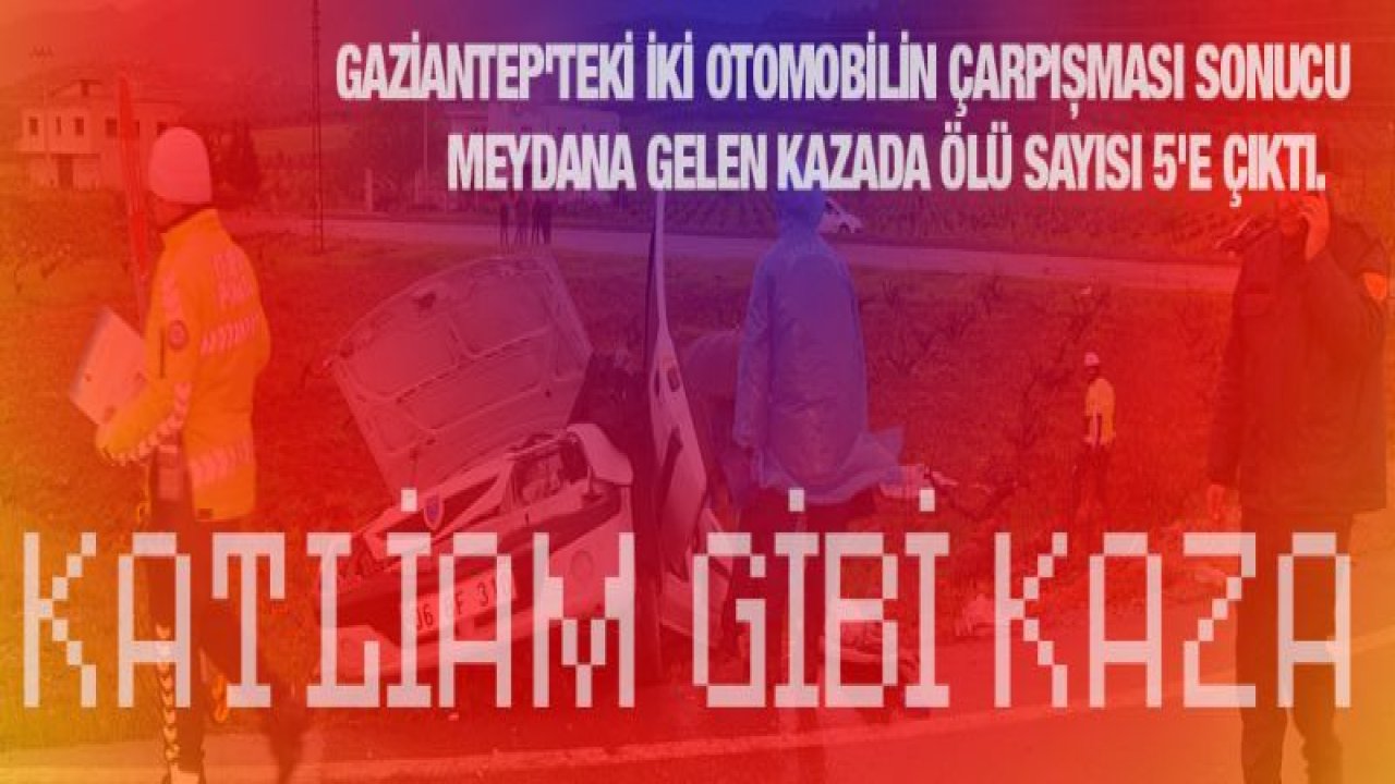 Gaziantep'teki kazada ölü sayısı 5'e çıktı