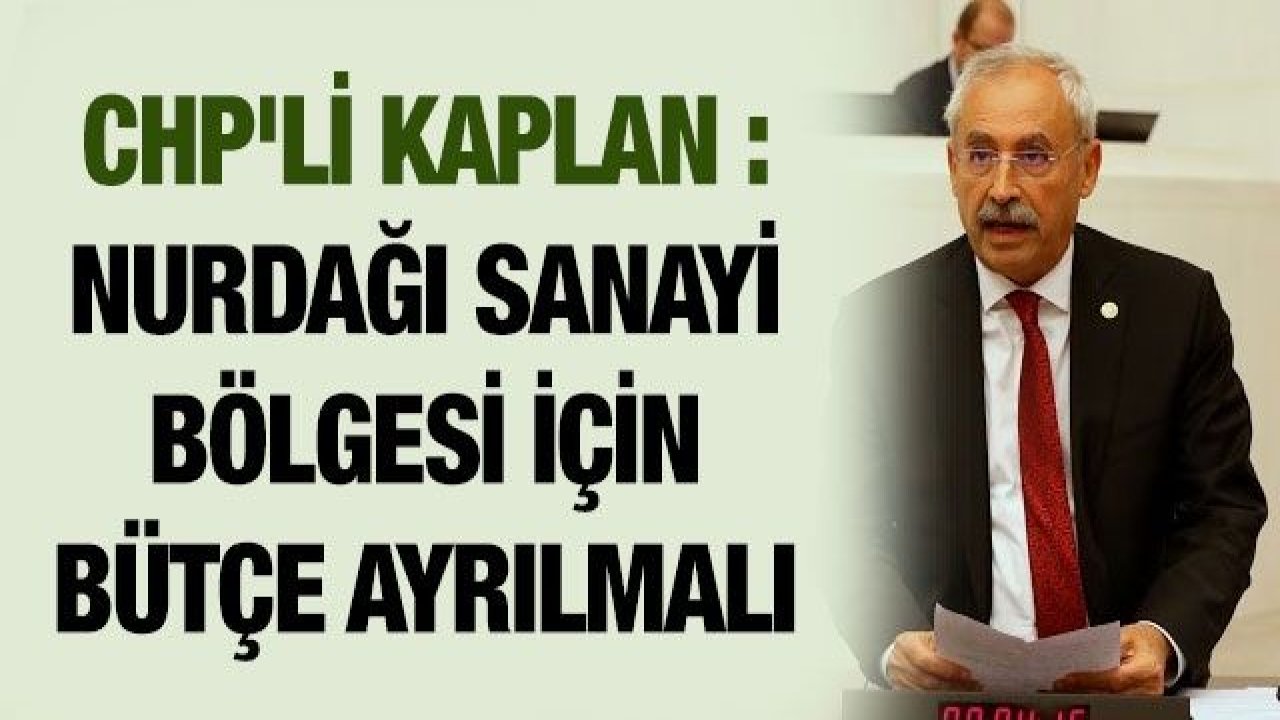 CHP'li Kaplan : Nurdağı Sanayi Bölgesi İçin Bütçe Ayrılmalı