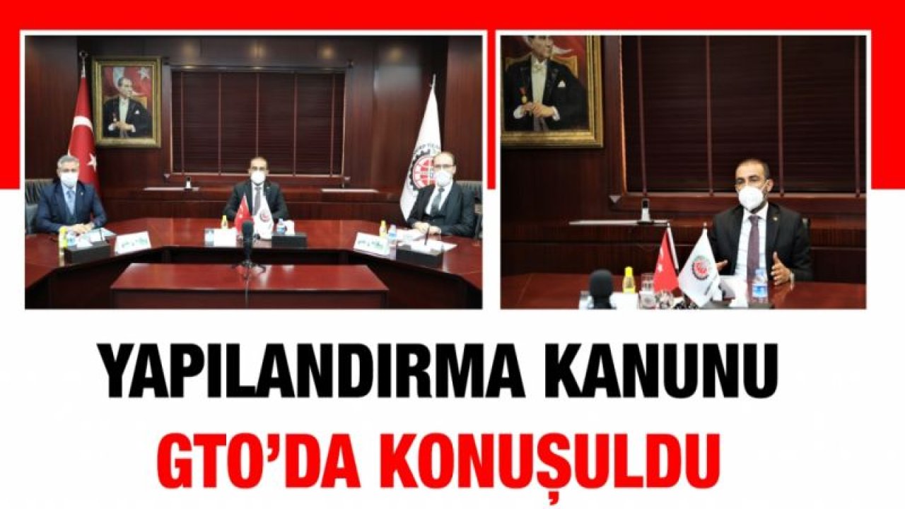 YAPILANDIRMA KANUNU GTO’DA KONUŞULDU