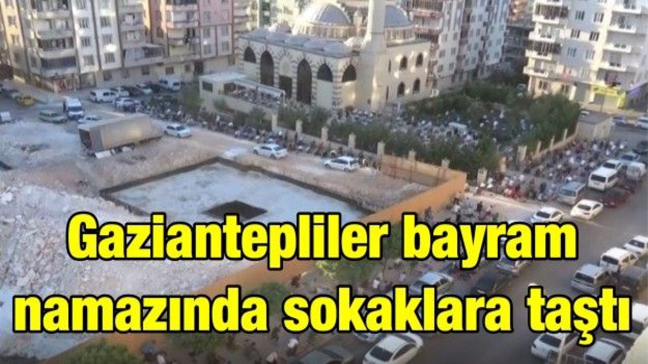 Gaziantepliler bayram namazında sokaklara taştı