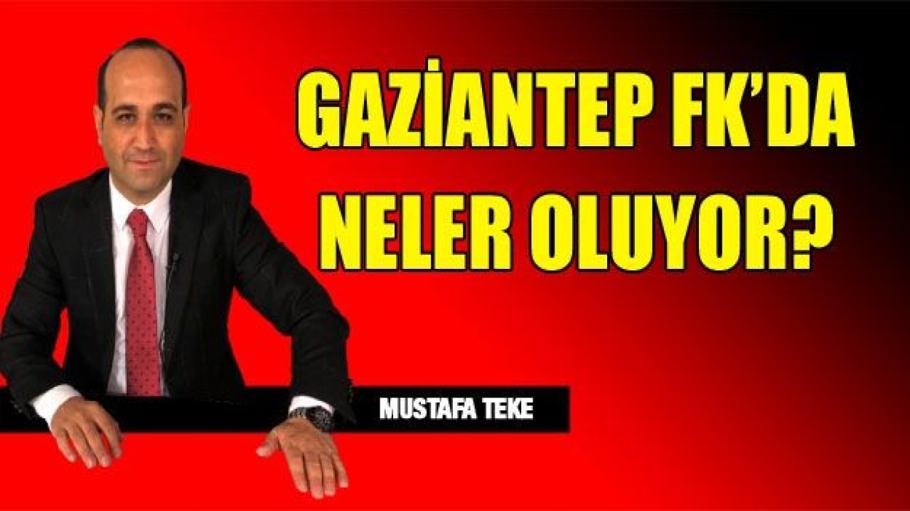 GAZİANTEP FK’DA NELER OLUYOR?