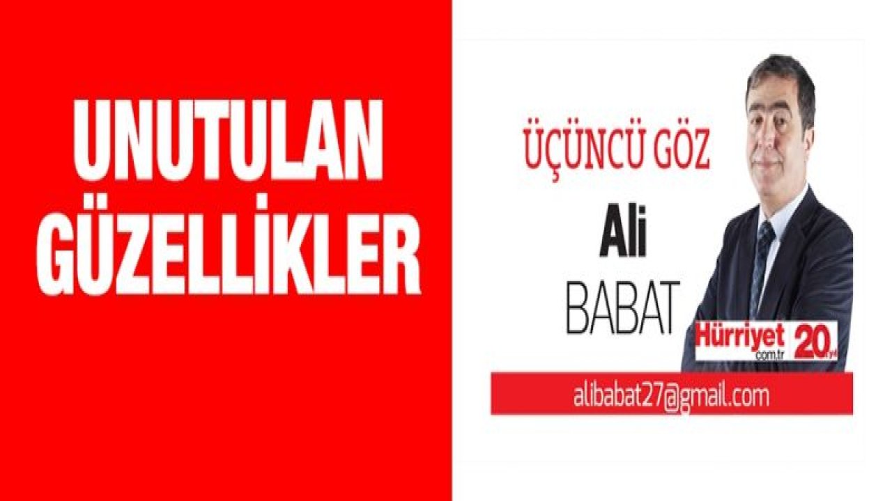 UNUTULAN GÜZELLİKLER