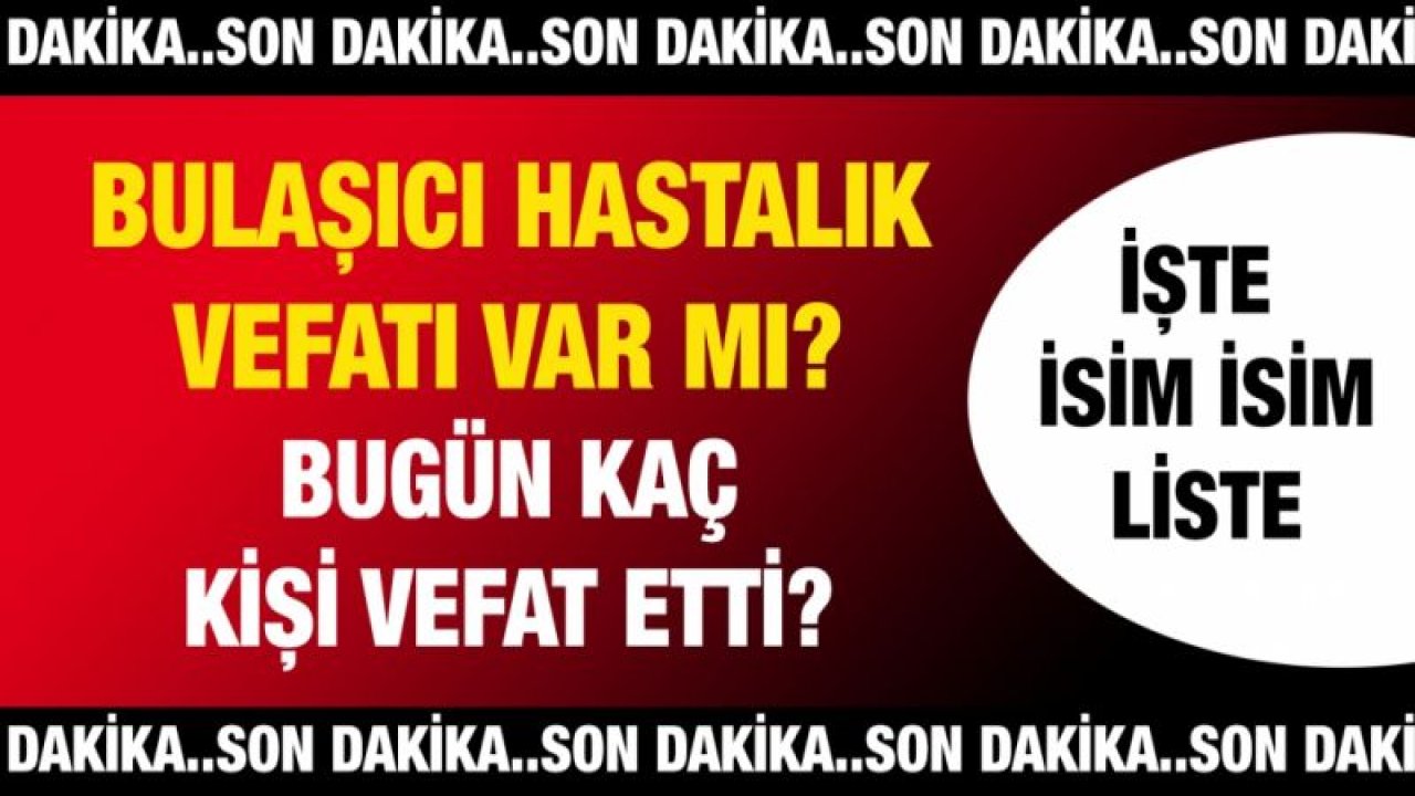 Son dakika... Bulaşıcı hastalık vefatı var mı? Bugün kaç kişi vefat etti? İşte Gaziantep'te Günün Defin Listesi..