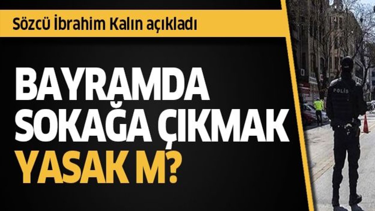 Ramazan Bayramı'nda sokağa çıkma yasağı olacak mı?