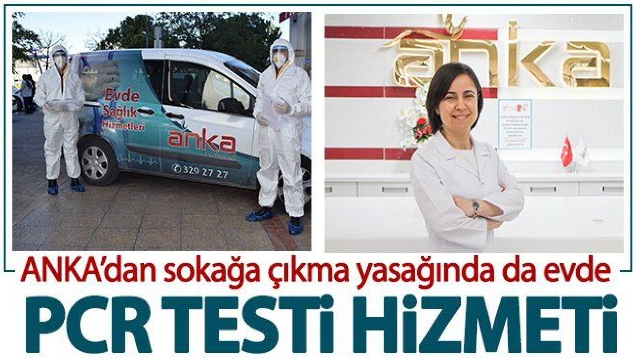 ANKA’dan sokağa çıkma yasağında da evde PCR testi hizmeti