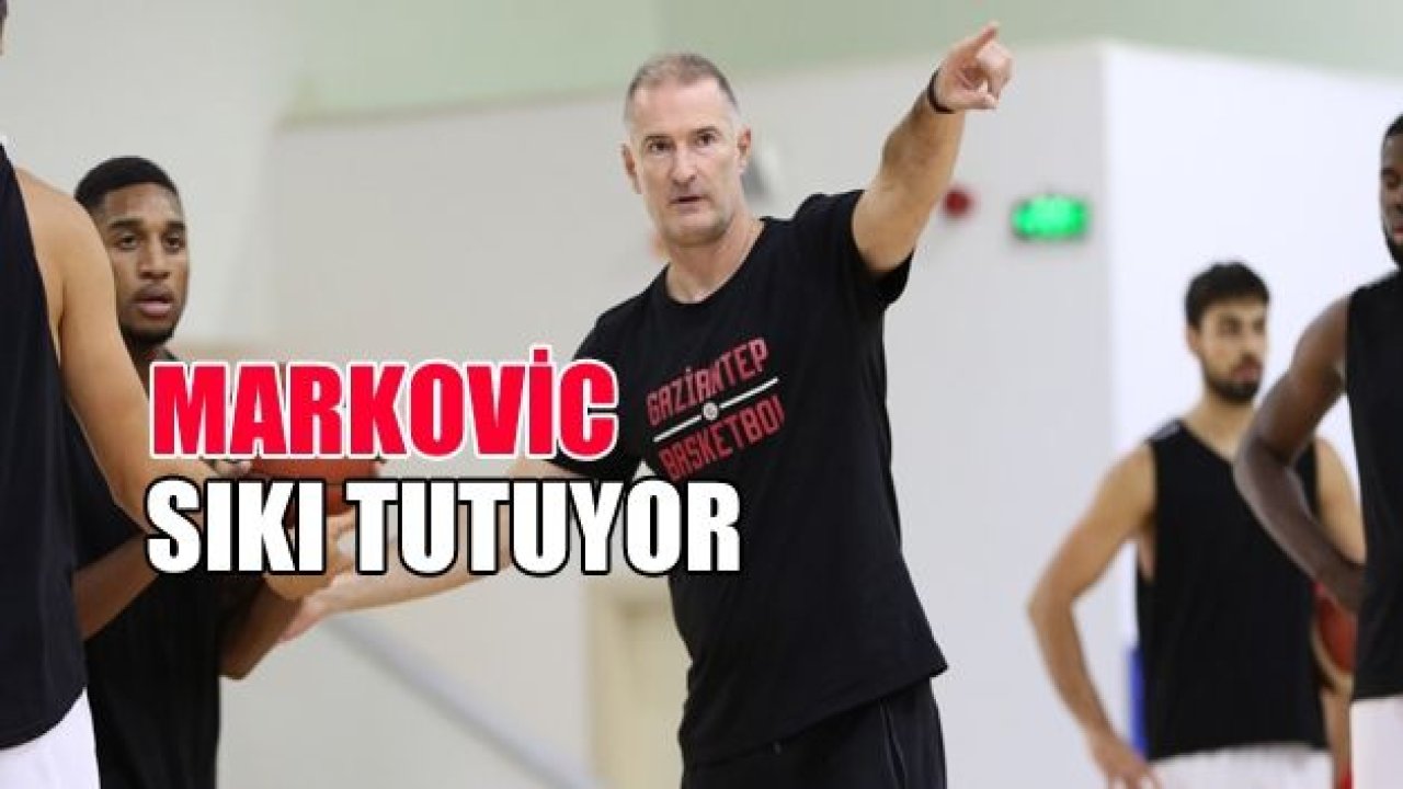 MARKOVİC SIKI TUTUYOR!