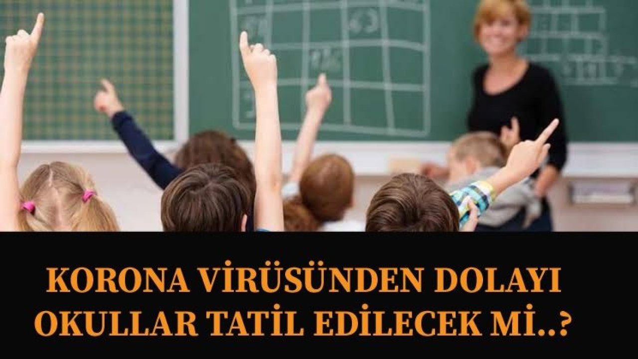 Bakan'dan flaş Corona Virüsü açıklaması... Okullar tatil edilecek mi?