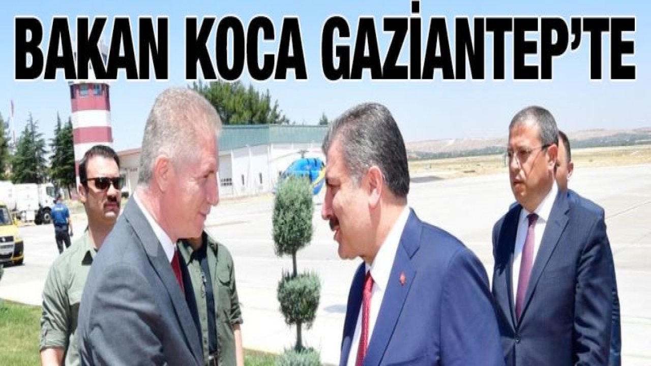 Sağlık Bakanı Fahrettin Koca Gaziantep'te