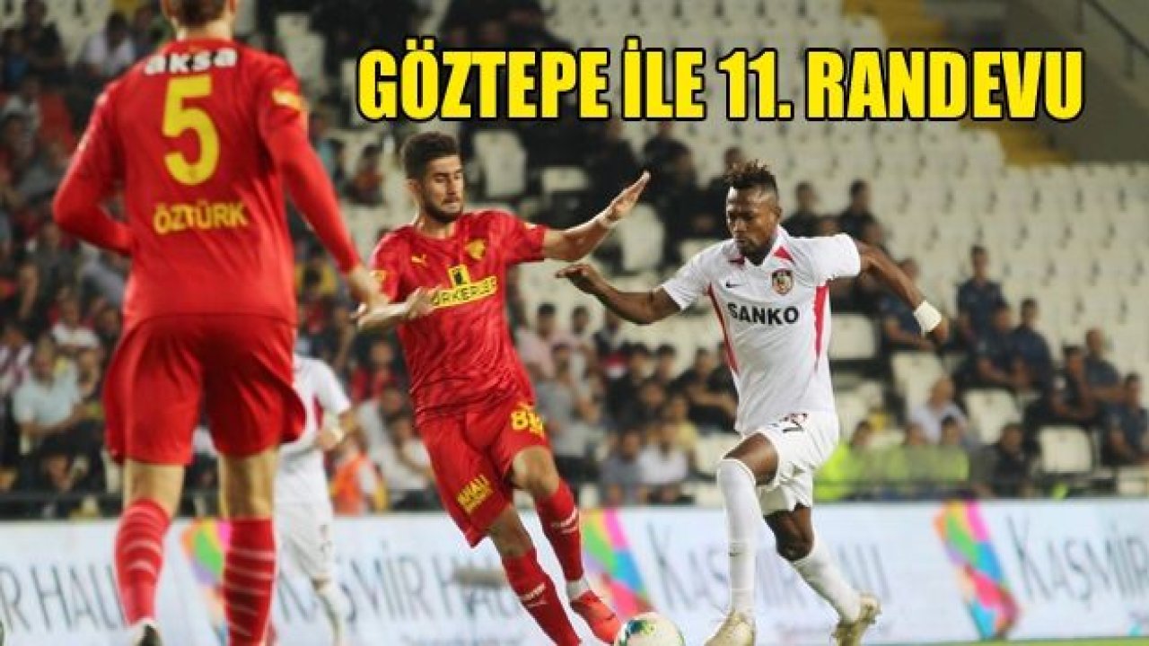 Göztepe ve Gaziantep FK 11. randevuda