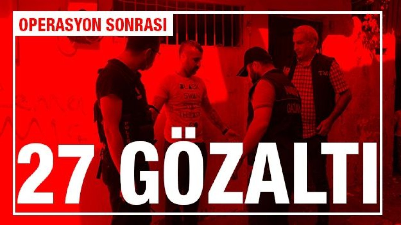 Gaziantep'teki "torbacı" operasyonunda gözaltı sayısı 27'ye çıktı