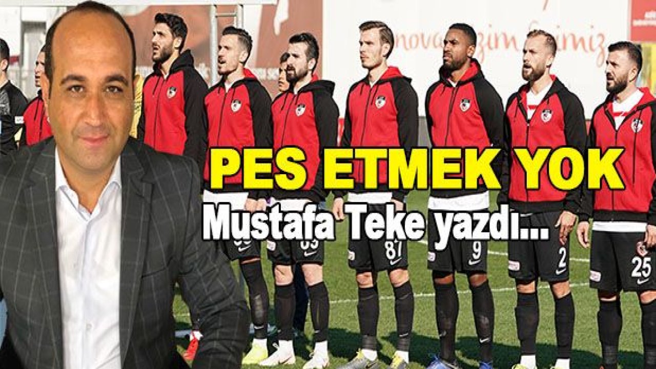 PES ETMEK YOK!