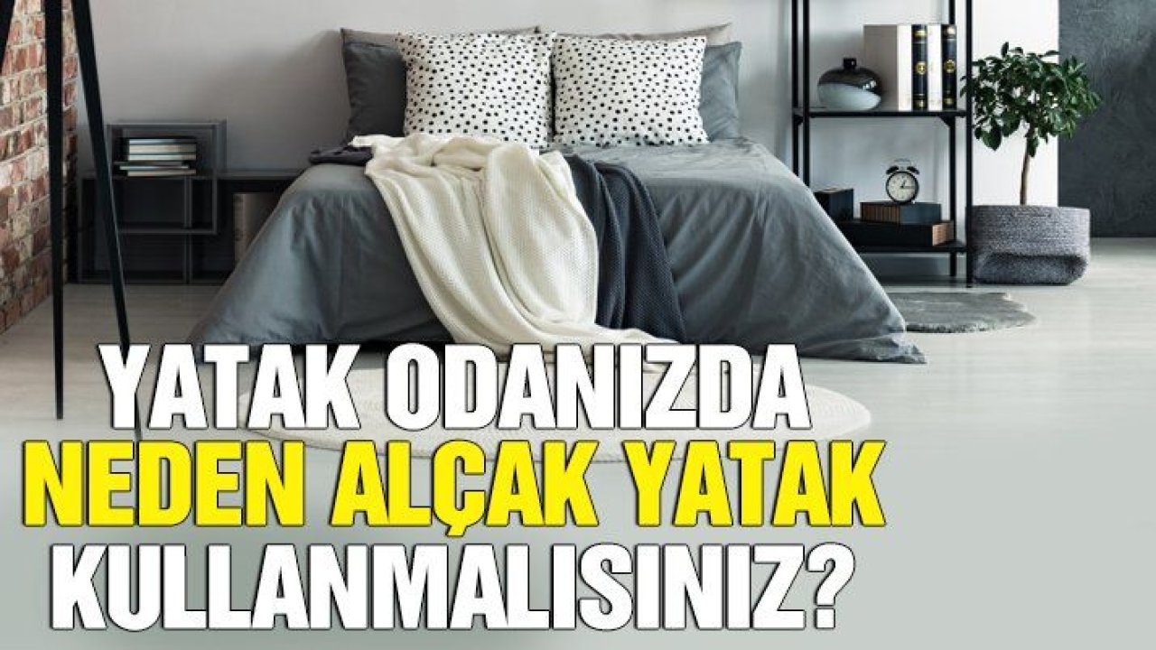 Yatak odanızda neden alçak yatak kullanmalısınız?