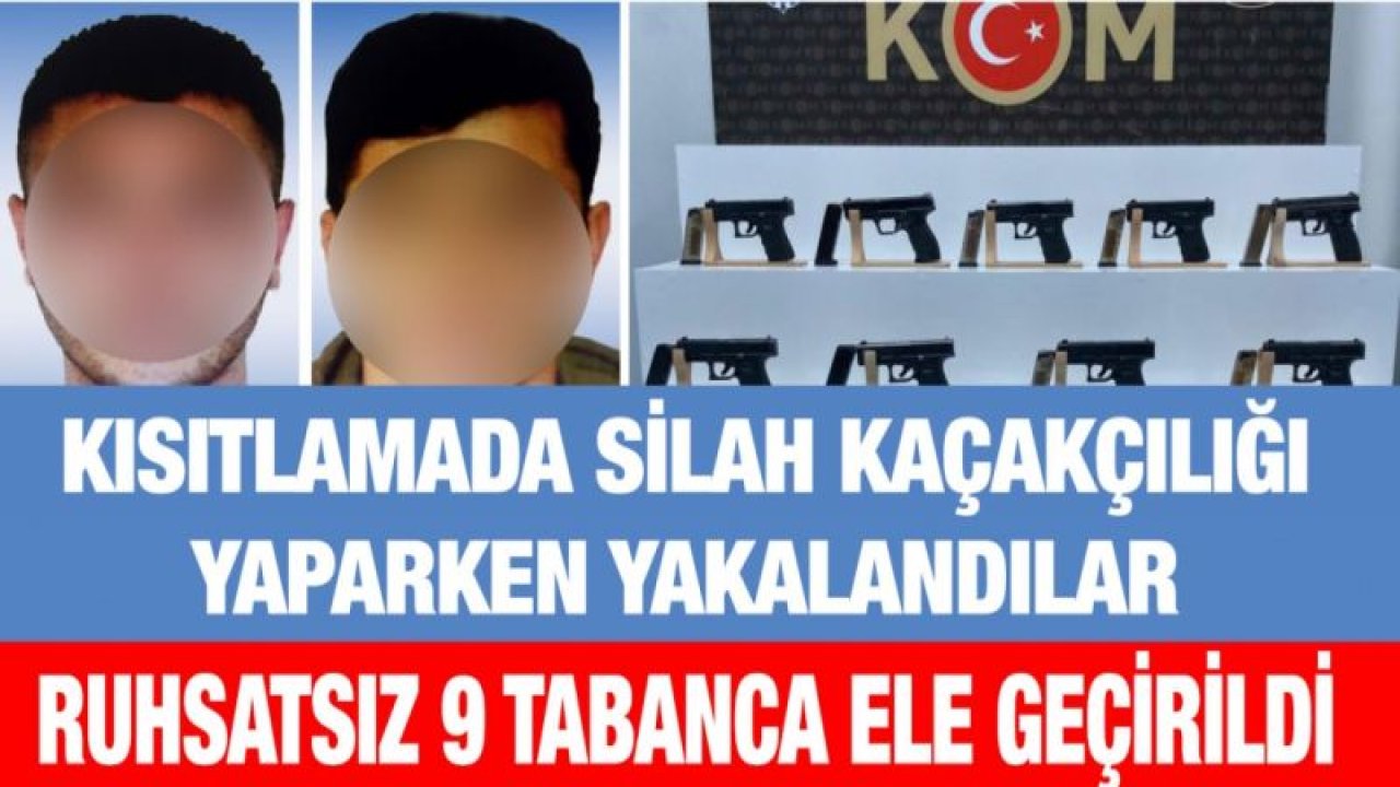 Kısıtlamada silah kaçakçılığı yaparken yakalandılar