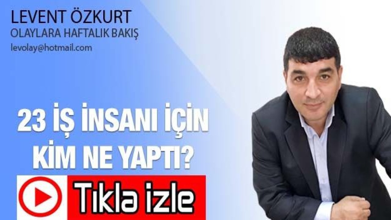 23 İŞ İNSANI İÇİN KİM NE YAPTI?