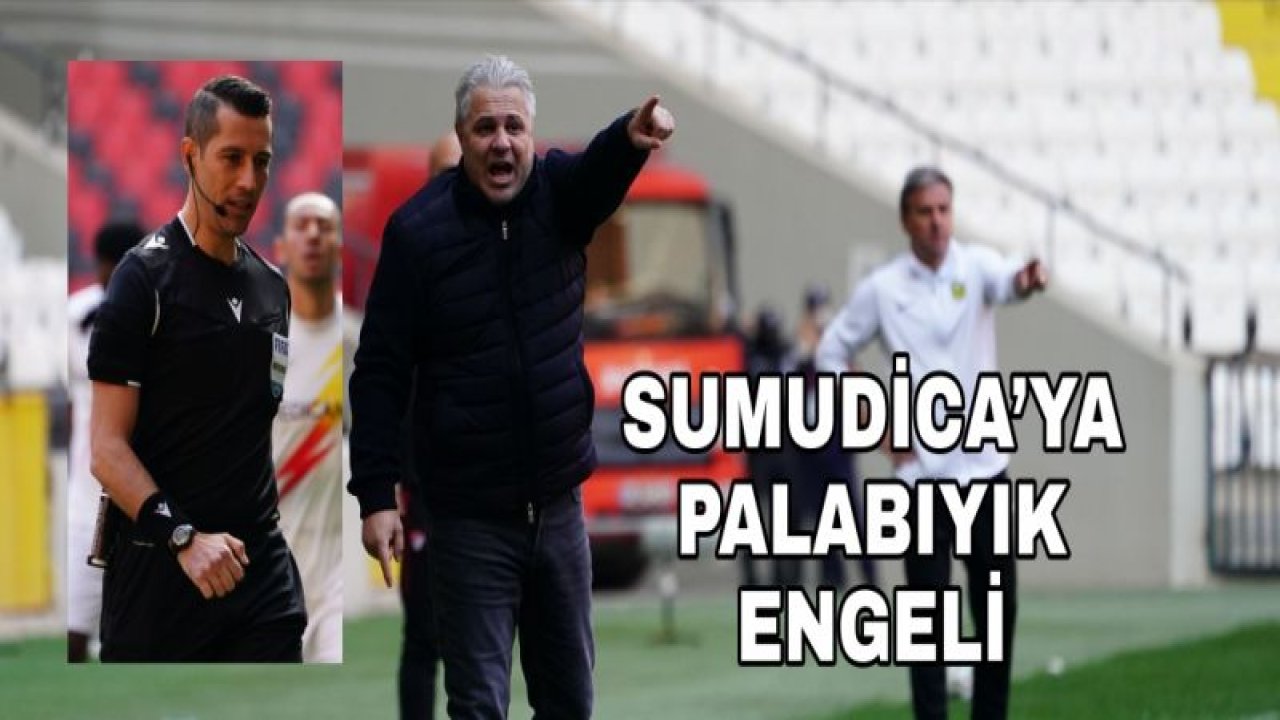 SUMUDİCA’YA PALABIYIK ENGELİ