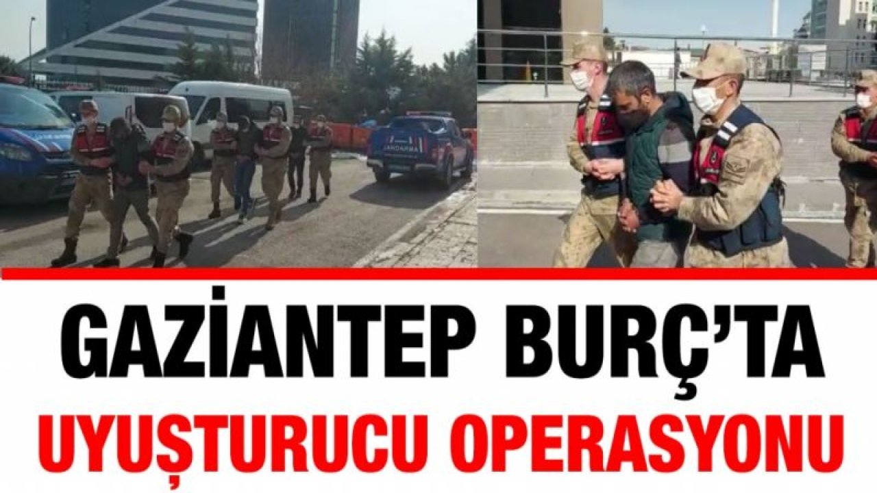 Gaziantep Burç’ta uyuşturucu operasyonu