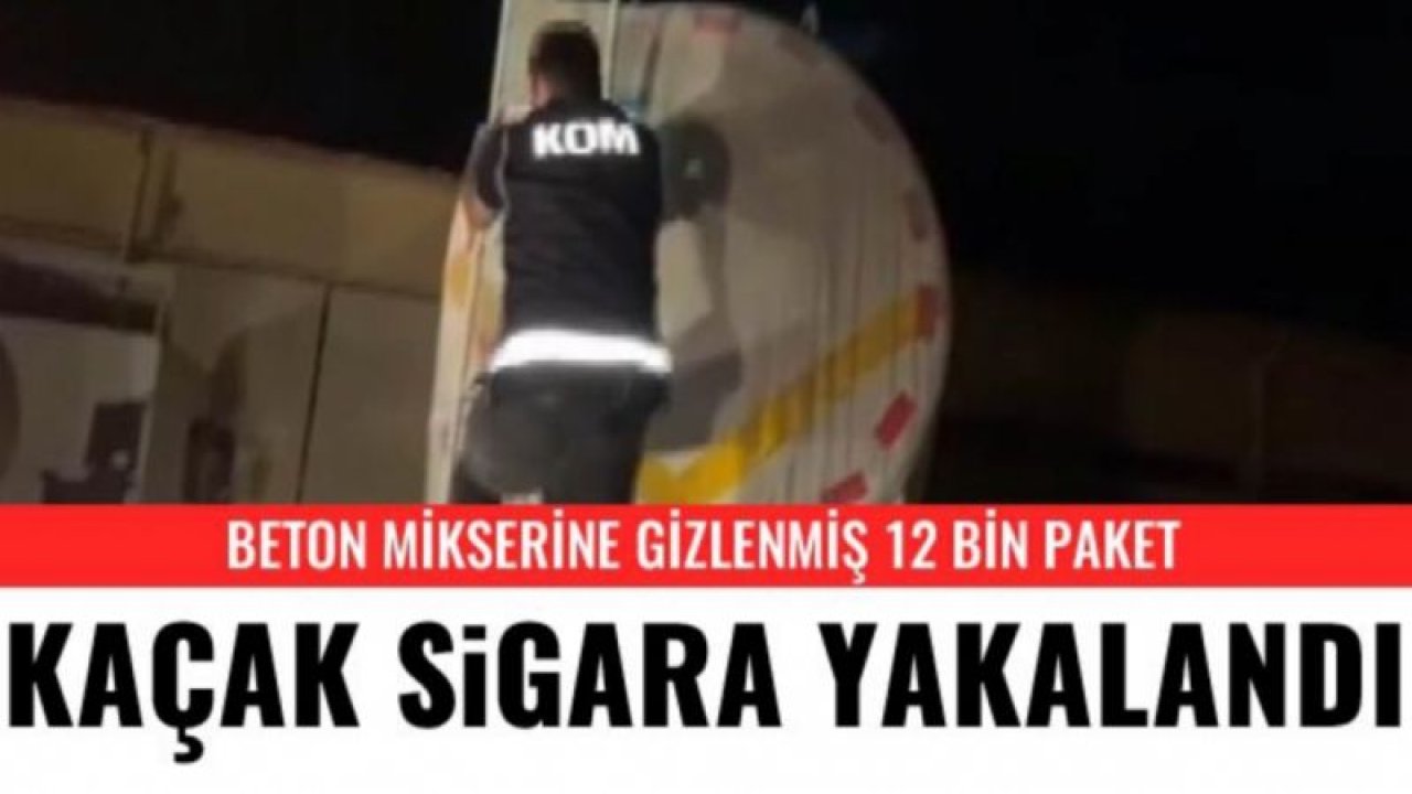 Beton mikserine gizlenmiş 12 bin paket kaçak sigara yakalandı