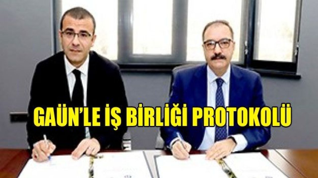 GAÜN’DEN İŞ BİRLİĞİ PROTOKOLÜ