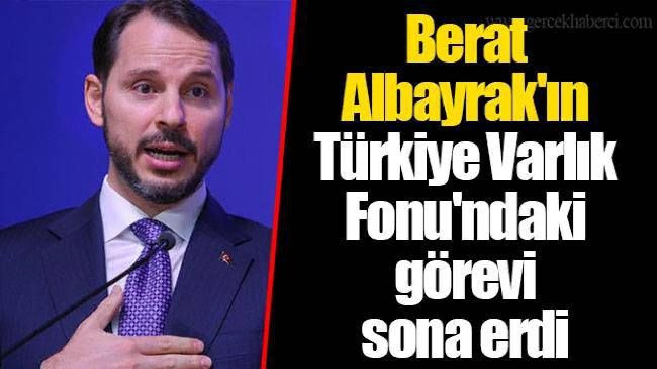 Son dakika! Berat Albayrak'ın Türkiye Varlık Fonu'ndaki görevi sona erdi