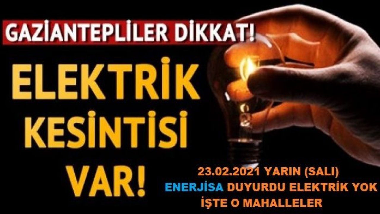 Son Dakika...Gaziantep'te Yine Elektrik Yok...Enerjisa Gaziantep'te 'O' Mahallelerde 23.02.2021 Yarın (SALI) Elektrik Yok Dedi...İşte Gaziantep'te Yarın 23.02.2021 (SALI) Elektrik Olmayacak Yerler