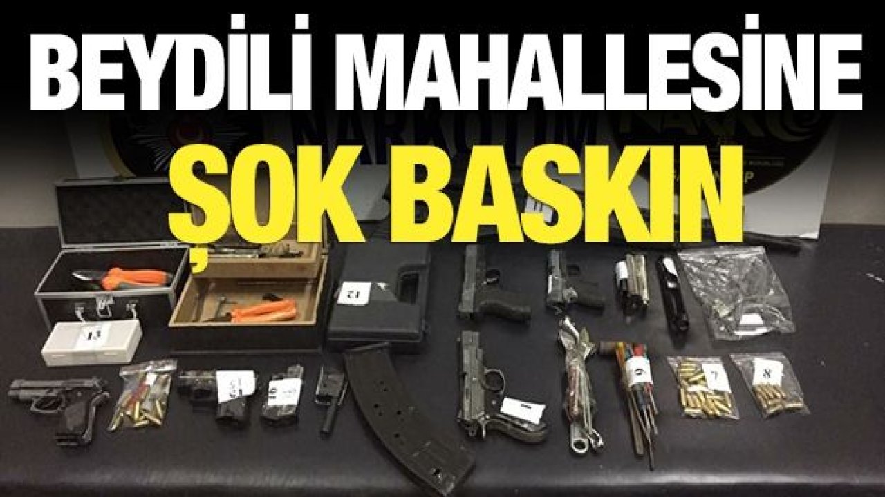 Beydili mahallesine şok baskın