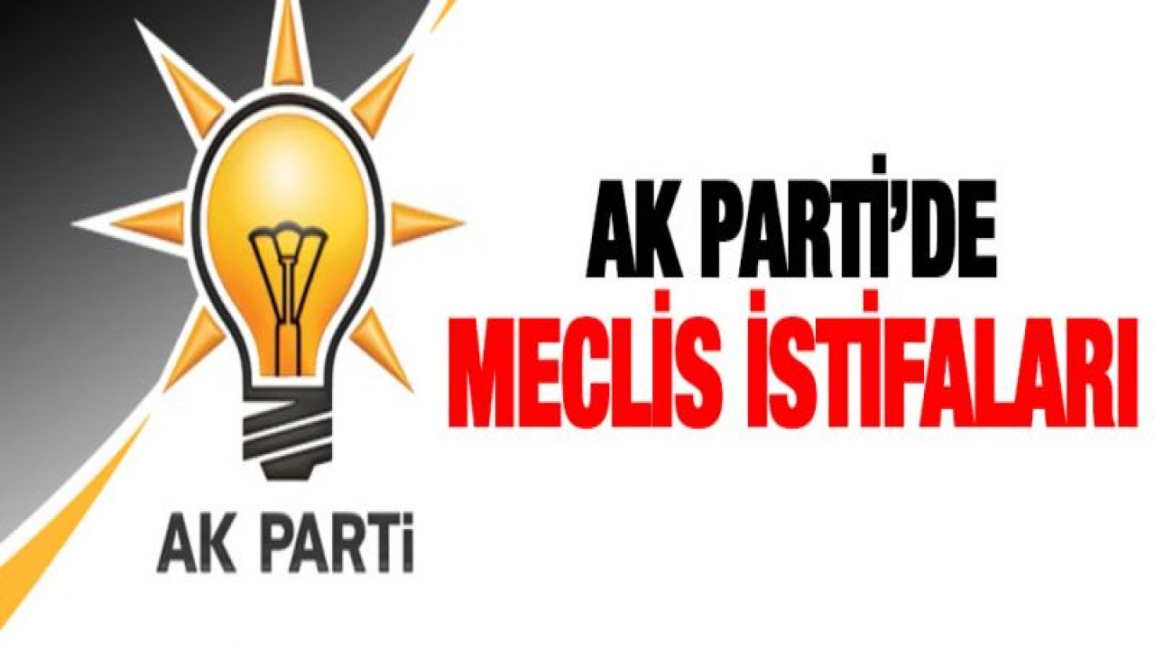 AK PARTİ GAZİANTEP'TE İSTİFA YAĞMURU