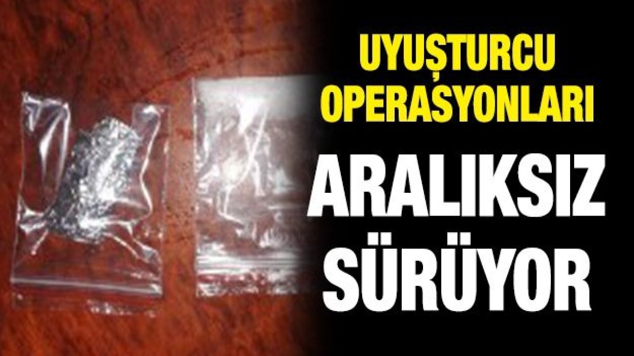 UYUŞTURUCUYA GÖZ AÇTIRMIYORLAR