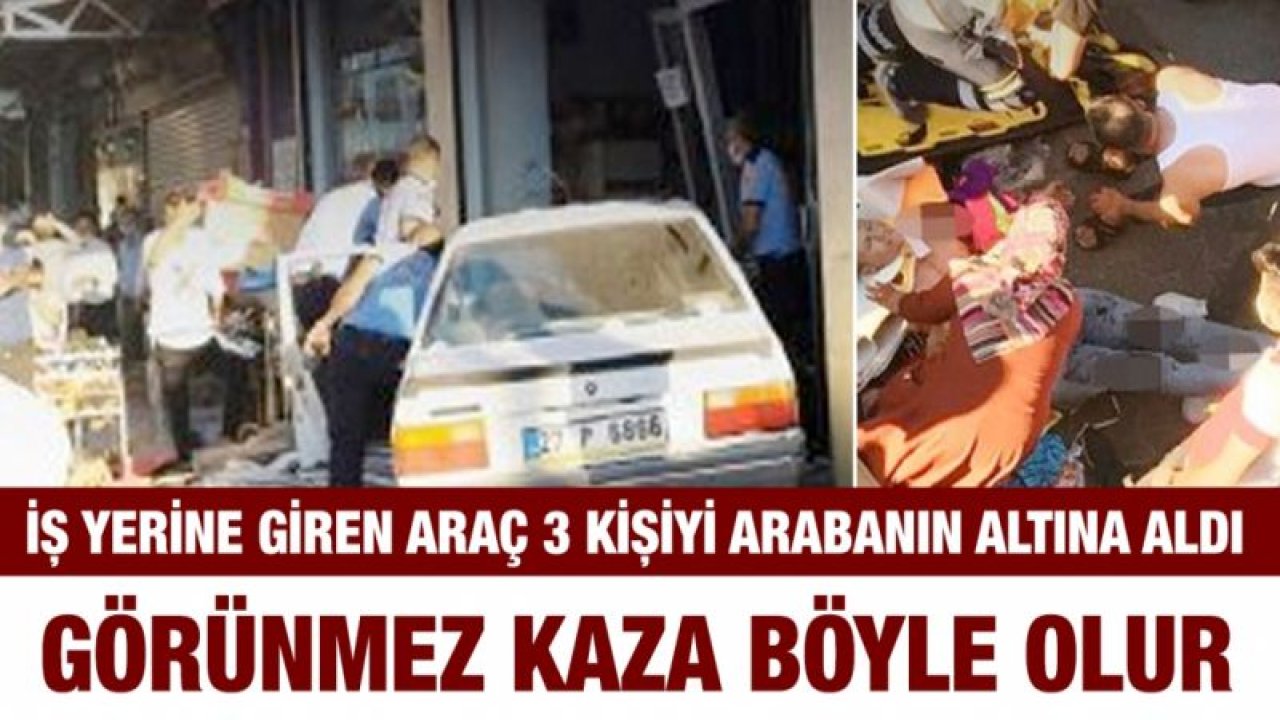 İş yerine giren araç 3 kişiyi arabanın altına aldı...  Görünmez kaza böyle olur