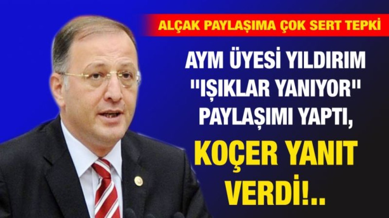 AYM üyesi Yıldırım "Işıklar yanıyor" paylaşımı yaptı, Koçer yanıt verdi!..