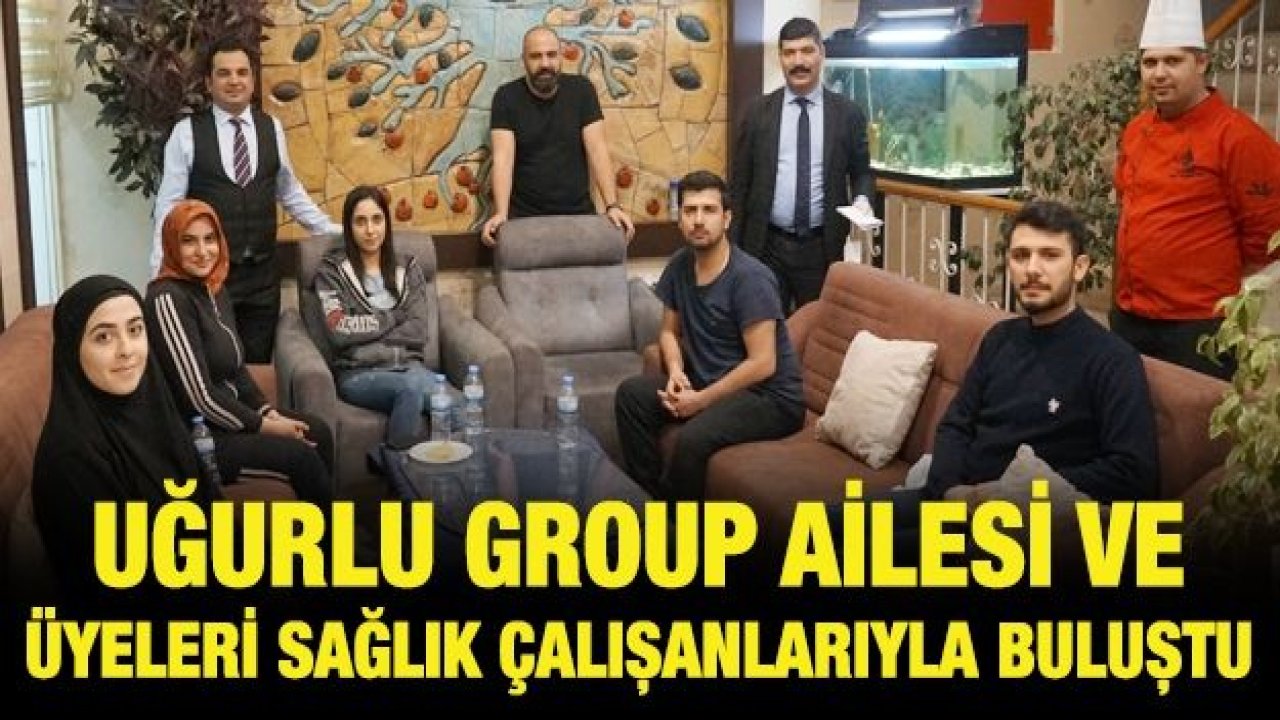 Uğurlu Group Ailesi ve Üyeleri sağlık çalışanlarıyla buluştu