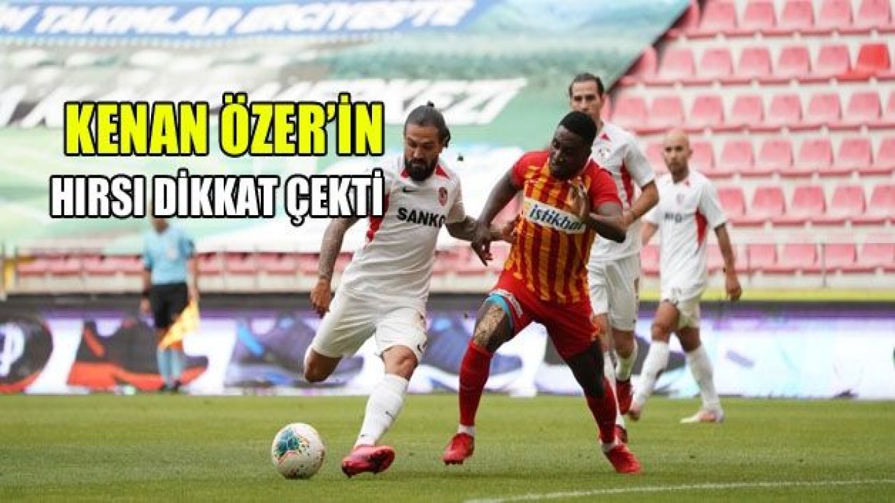 Kenan Özer’ın hırsı dikkat çekti