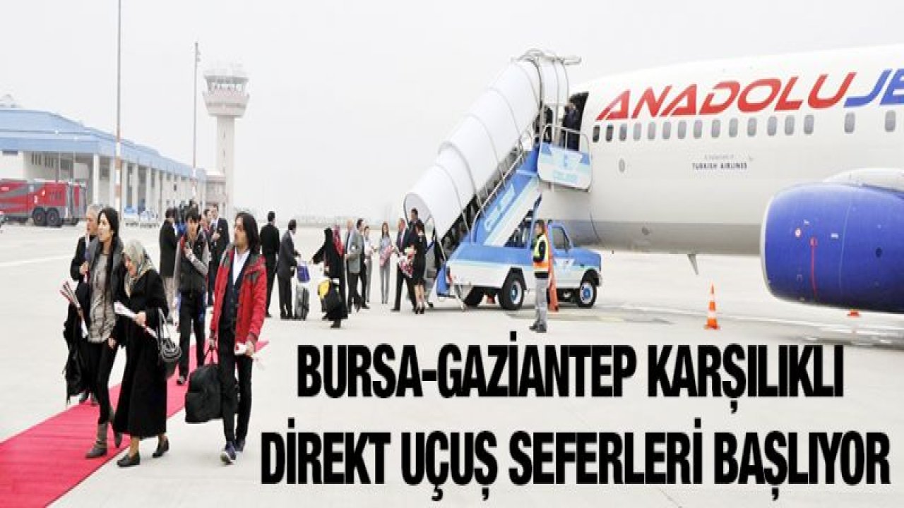 Bursa-Gaziantep karşılıklı direkt uçuş seferleri 13 Mart'ta başlıyor