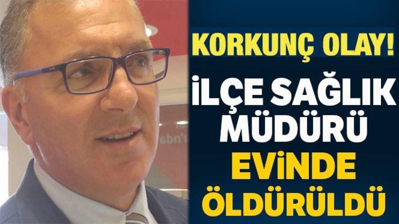 Torbalı İlçe Sağlık Müdürü evine giren hırsız tarafından öldürüldü