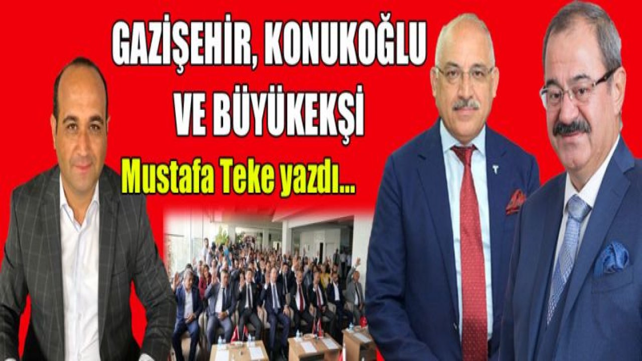 GAZİŞEHİR, KONUKOĞLU VE BÜYÜKEKŞİ!