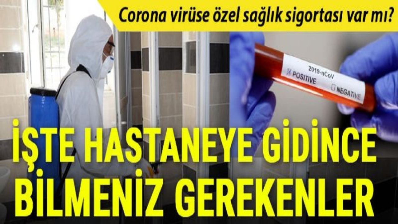 Corona virüsü için özel sağlık sigortası var mı? İşte hastaneye gidince bilmeniz gerekenler