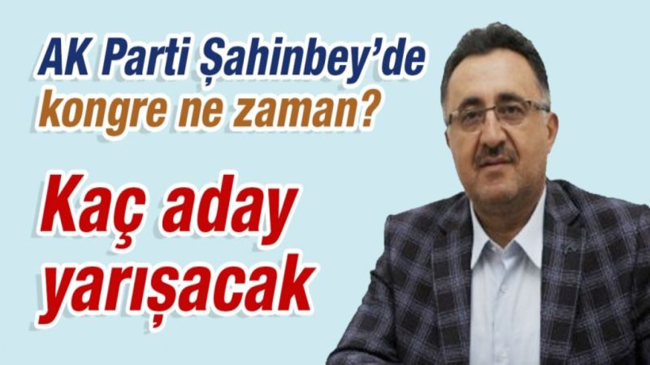 AK Parti Şahinbey’de kongre heyecanı!